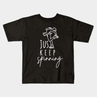 Just Keep Spinning- Ice skating Lovers Kids T-Shirt